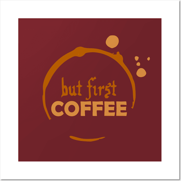 But First, Coffee Wall Art by AngryMongoAff